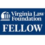 Virginia Law Foundation; Fellow