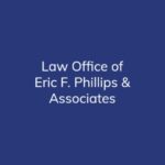 Law Office of Eric F. Phillips & Associates